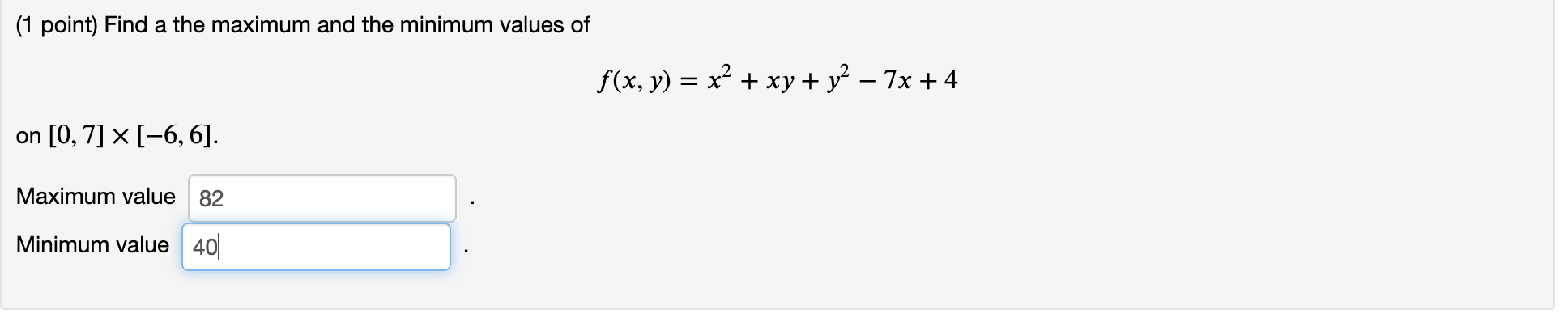 (1 point) Find a the maximum and the minimum values of