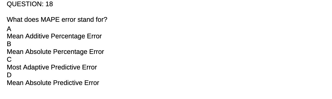  QUESTION: 18 What does MAPE error stand for? A Mean Additive