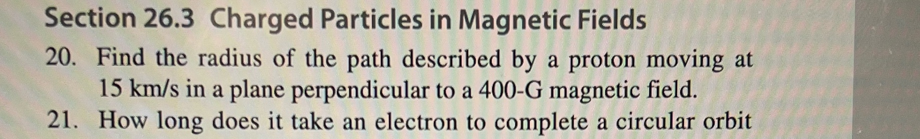 #20, explain steps please Section 26.3 Charged Particles in Magnetic Fields 20.