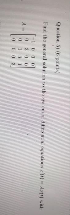  Question 5) (6 points) Find the general solution to the system