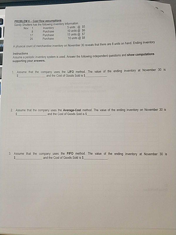  PROBLEM 6 - Cost flow assumptions Sandy Shutters has the following