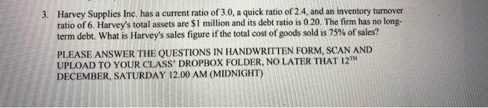  3. Harvey Supplies Inc. has a current ratio of 3.0, a