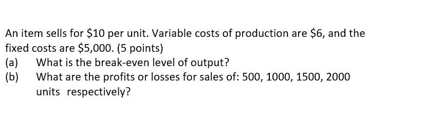 An item sells for $10 per unit. Variable costs of production