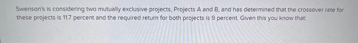  Swenson's is considering two mutually exclusive projects, Projects A and B