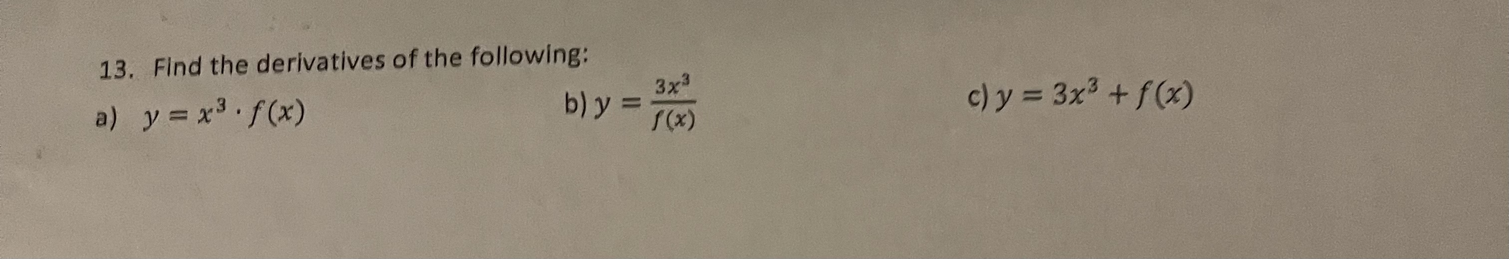 13, a) Find the derivatives of the following: Y = x3 f