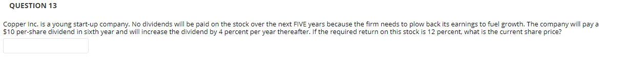  QUESTION 13 Copper Inc. is a young start-up company. No dividends
