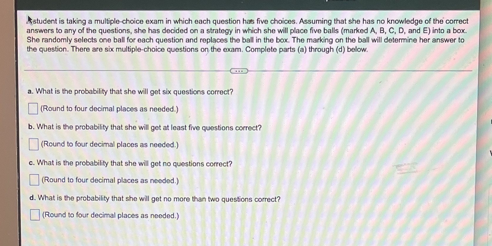  Isstudent is taking a multiple-choice exam in which each question has