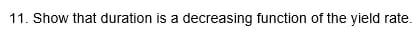 11. Show that duration is a decreasing function ot the yield rate.