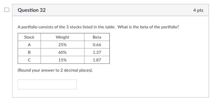  Question 32 4 pts A portfolio consists of the 3 stocks