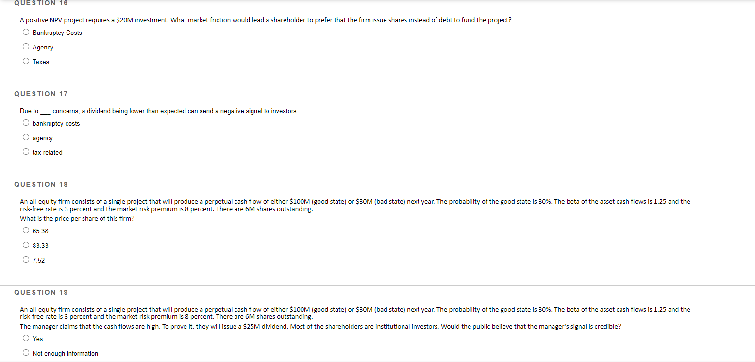 Multiple Choice QUESTION 16 A positive NPV project requires a $20M investment.