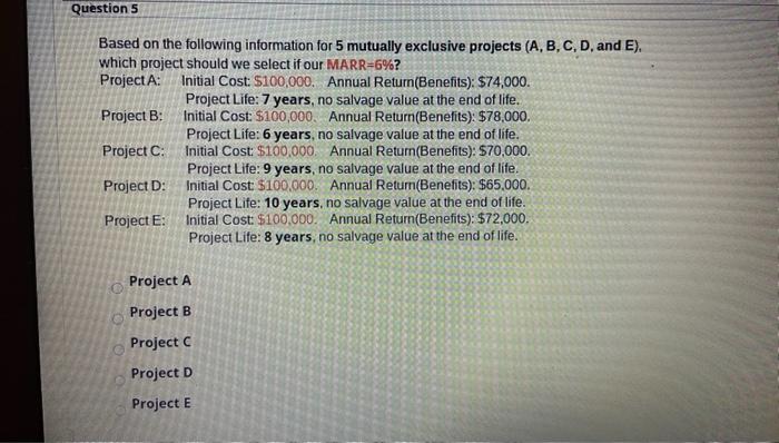  Questions Based on the following information for 5 mutually exclusive projects