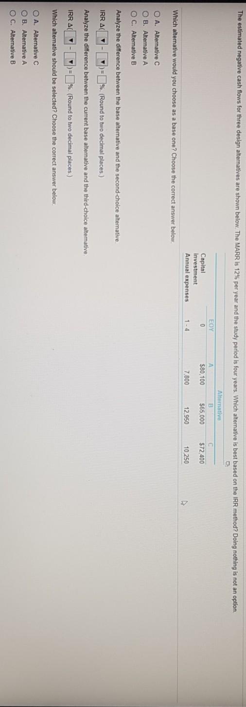  The estimated negative cash flows for three design alternatives are shown