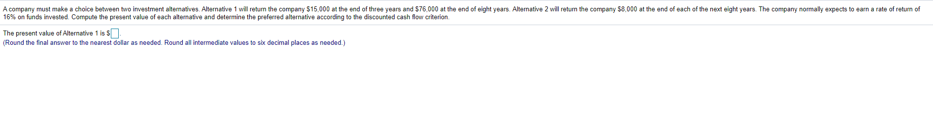 A company must make a choice between two investment alternatives. Alternative