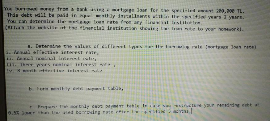  You borrowed money from a bank using a mortgage loan for