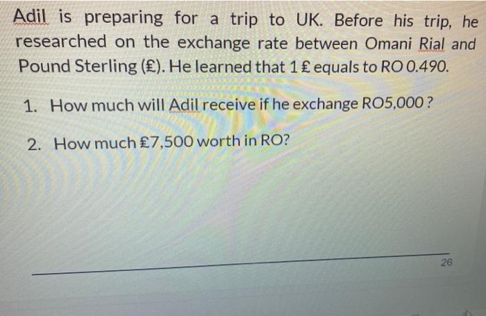  Adil is preparing for a trip to UK. Before his trip,