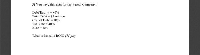  3) You have this data for the Pascal Company: Debt/Equity =