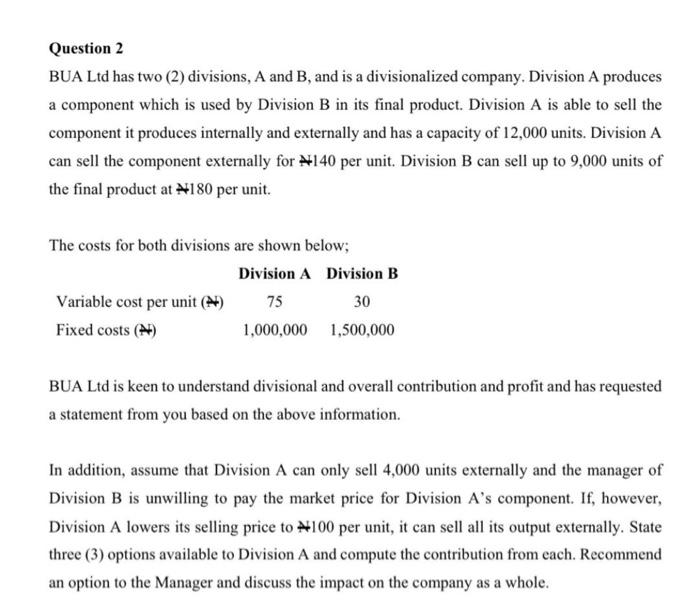  Question 2 BUA Ltd has two (2) divisions, A and B,