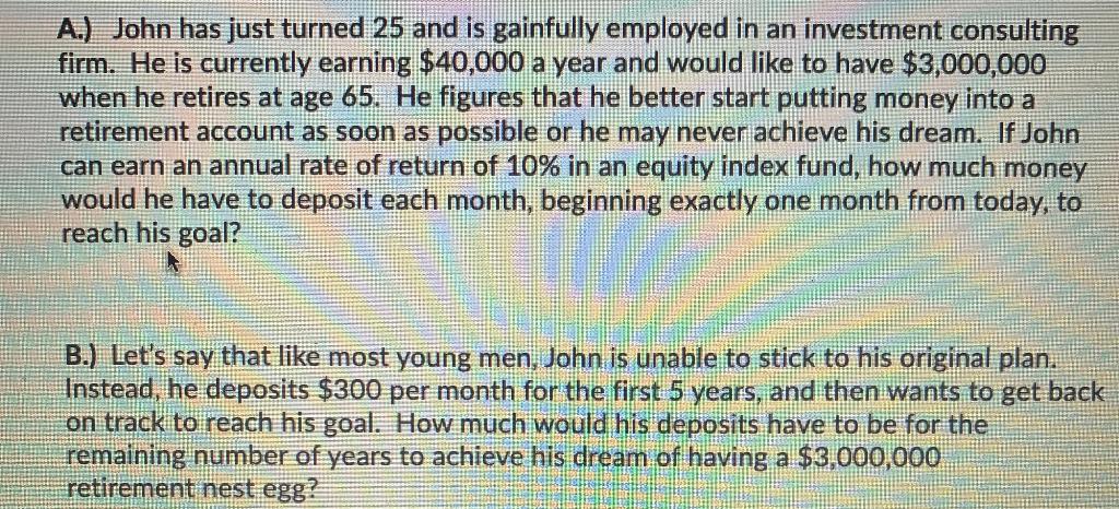 A.) John has just turned 25 and is gainfully employed in