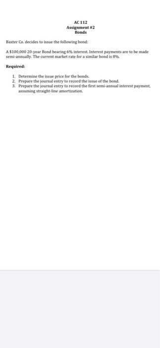  AC 112 Assignment #2 Bonds Baxter Co. decides to issue the