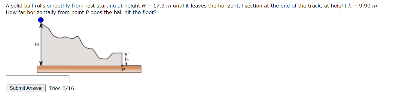  A solid ball rolls smoothly from rest starting at height H