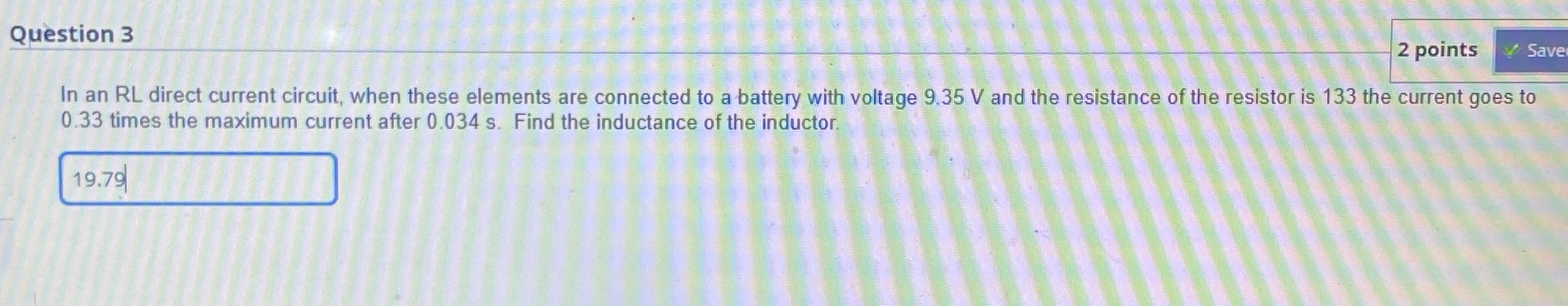 Question 3 2 points Save In an RL direct current circuit,