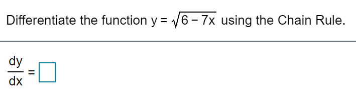 Differentiate the function y dy dx 6- 7x using the Chain Rule.