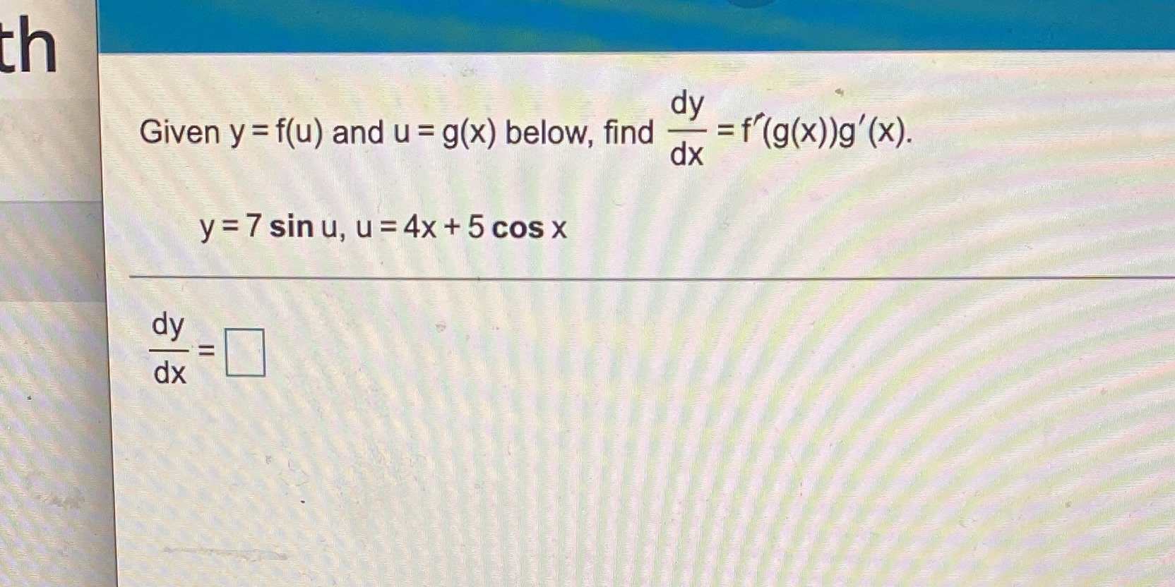 th dy Given y = f(u) and u = g(x) below,