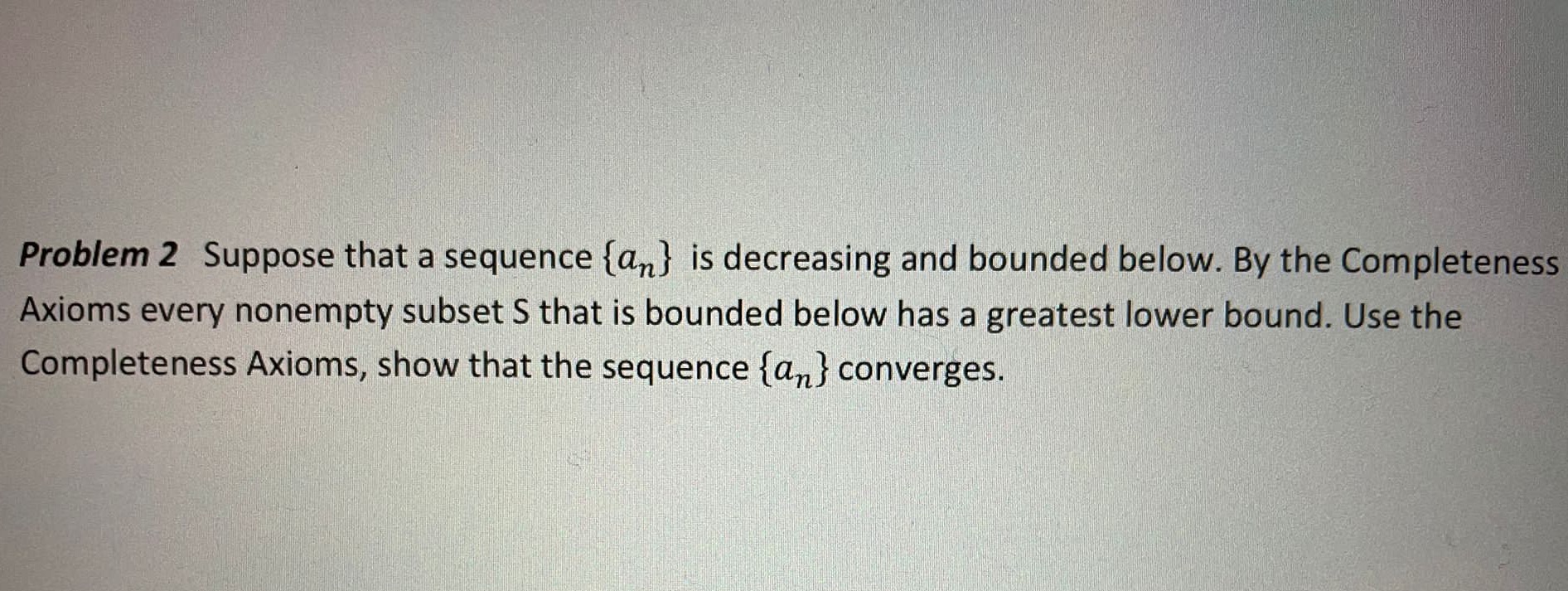  Problem 2 Suppose that a sequence {an } is decreasing and
