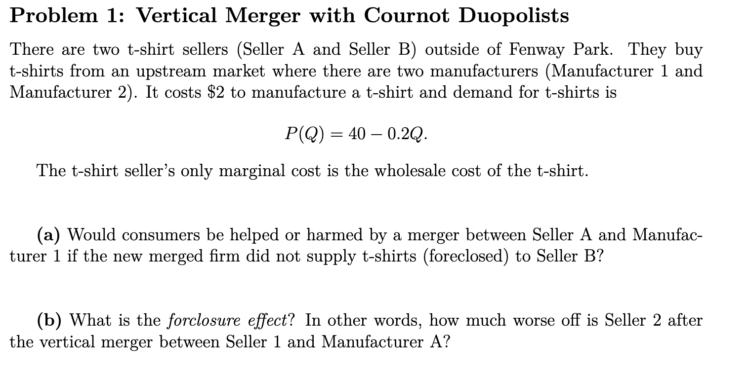  Problem 1: Vertical Merger with Cournot Duopolists There are two tshirt