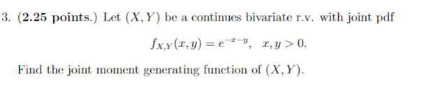  3. (2.25 points.) Let (X, Y) be a continues bivariate r.v.