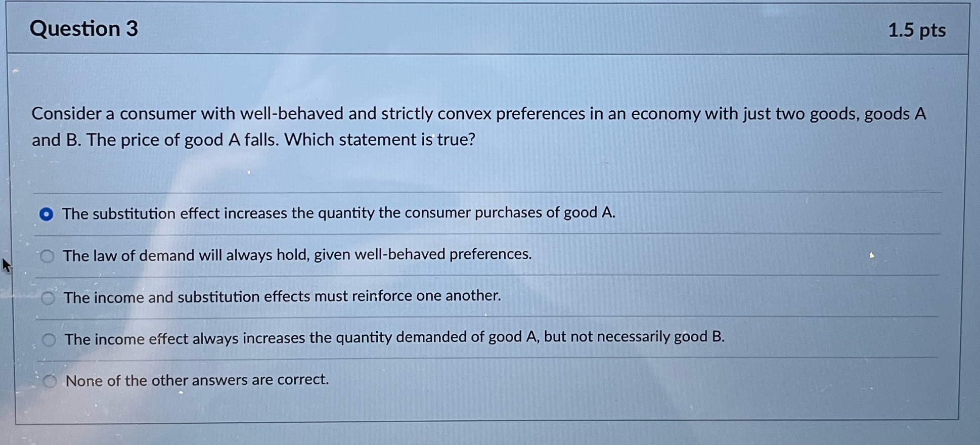 Microecon Question 3 1.5 pts Consider a consumer with well-behaved and strictly