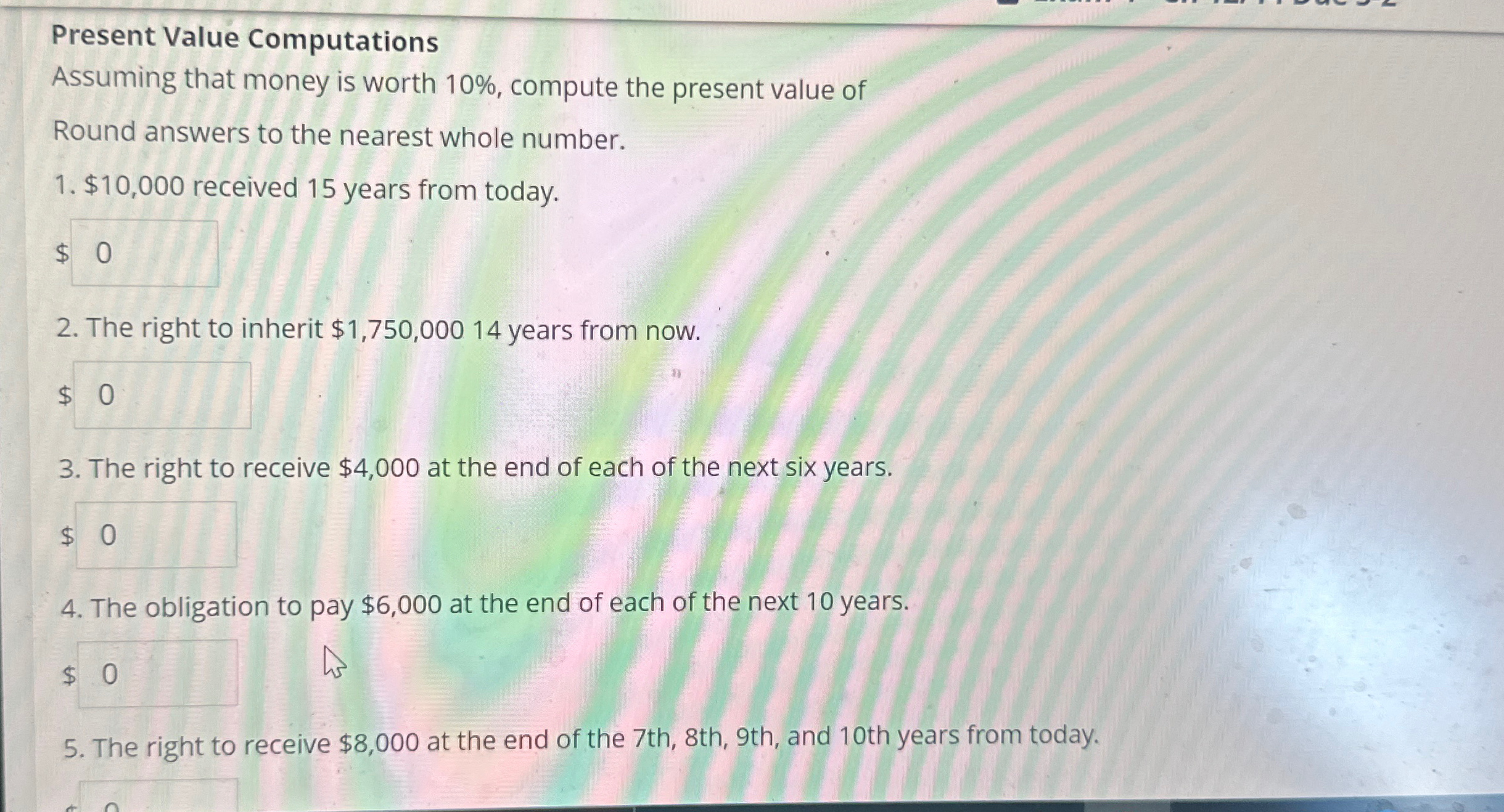  Present Value Computations Assuming that money is worth 10%, compute the
