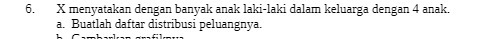 6. X menyatakan dengan Banyak anak Iaki-laki dalam keluarga dengan 4 anak