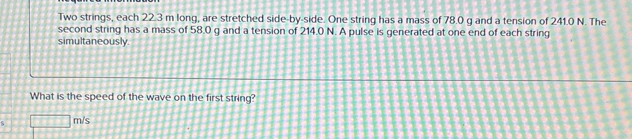 Please help Two strings, each 22.3 m long, are stretched side-by-side. One