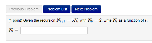 Previous Problem Problem List Next Problem (1 point) Given the recursion
