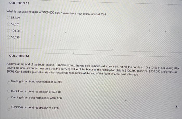  hw help will upvote QUESTION 13 What is the present value