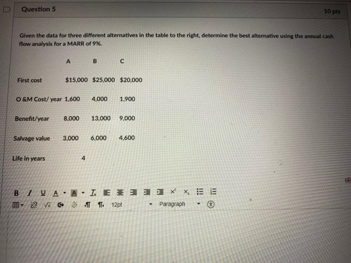  Question 5 10 pts Given the data for three different alternatives