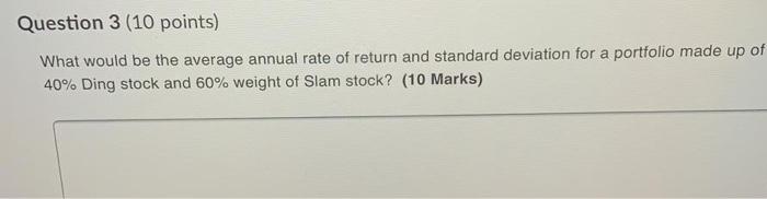  Question 3 (10 points) What would be the average annual rate