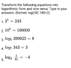 Transform the following equations into logarithmic form and vice versa. Type