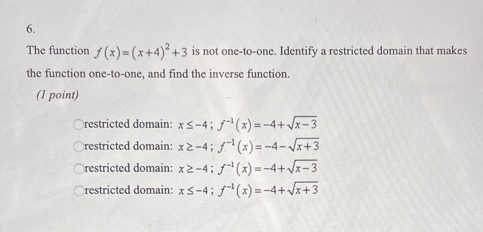  6. The function f (x) = (x+4)"+ 3 is not one-to-one.