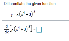 Differentiate the given function y = x(x4 +3) 3 dx