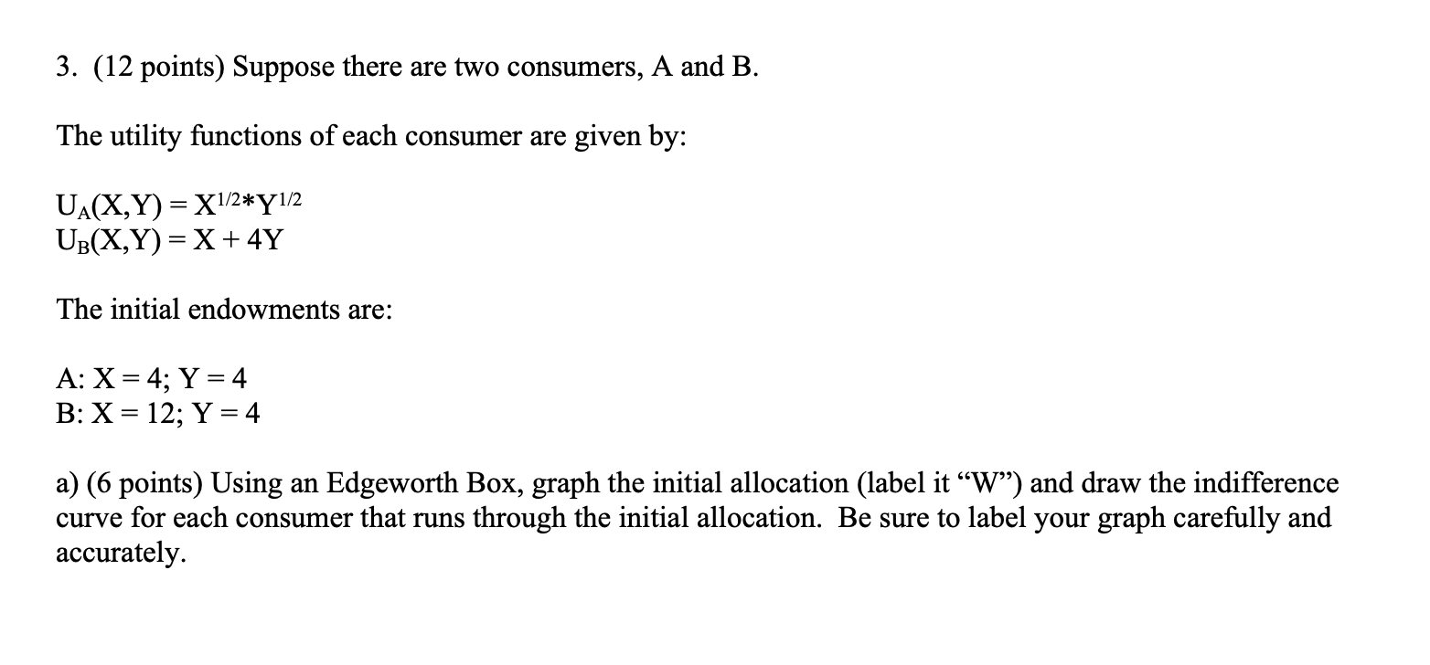  3. (12 points) Suppose there are two consumers, A and B.