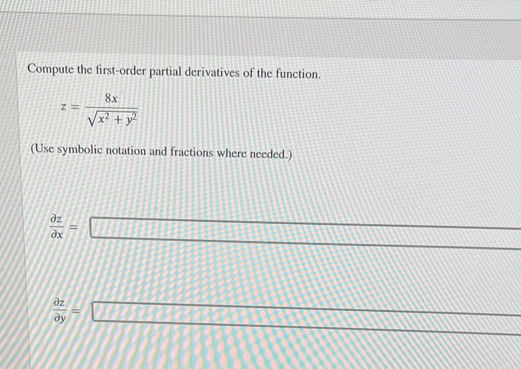  Compute the first-order partial derivatives of the function. 8x Z Vx2