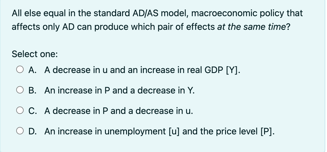 Need Help All else equal in the standard AD/AS model, macroeconomic policy
