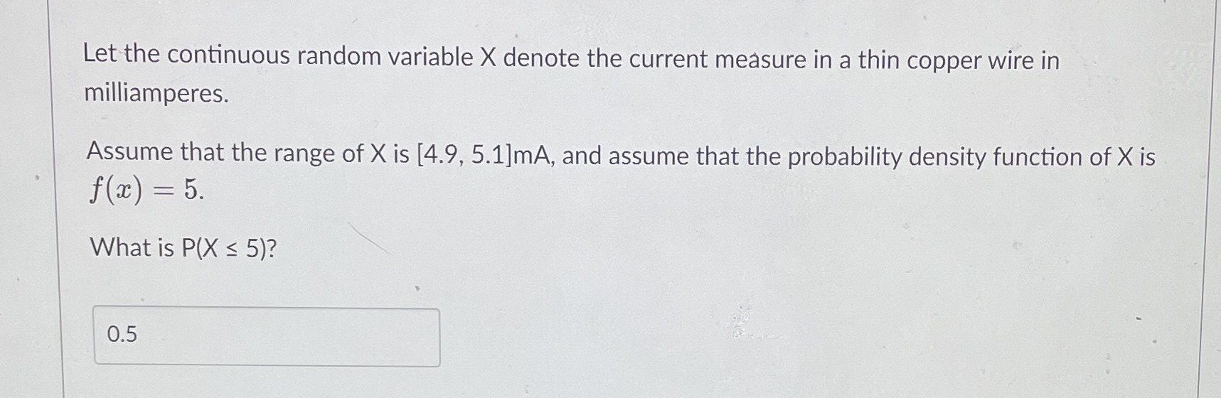 Let the continuous random variable X denote the current measure in