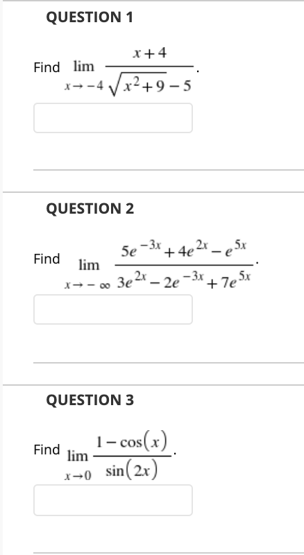 QUESTION 1 Find lim -5 QUESTION 2 Find lim QUESTION 3 2e