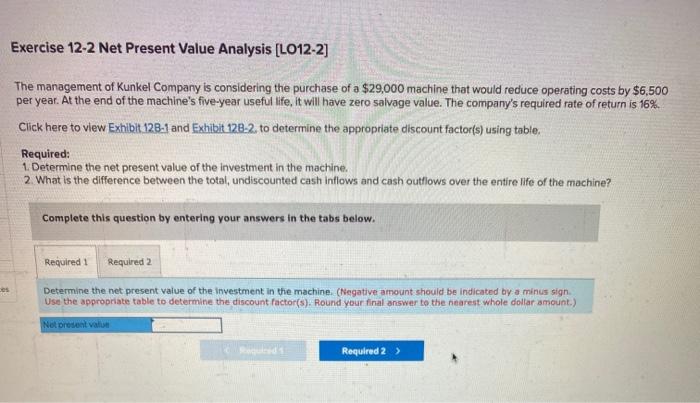  Exercise 12-2 Net Present Value Analysis (LO12-2] The management of Kunkel