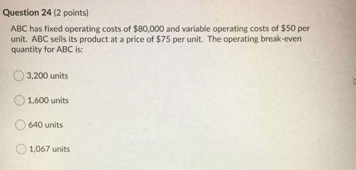  Question 24 (2 points) ABC has fixed operating costs of $80,000