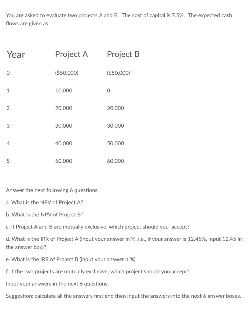 You are asked to evaluate two projects A and B. The