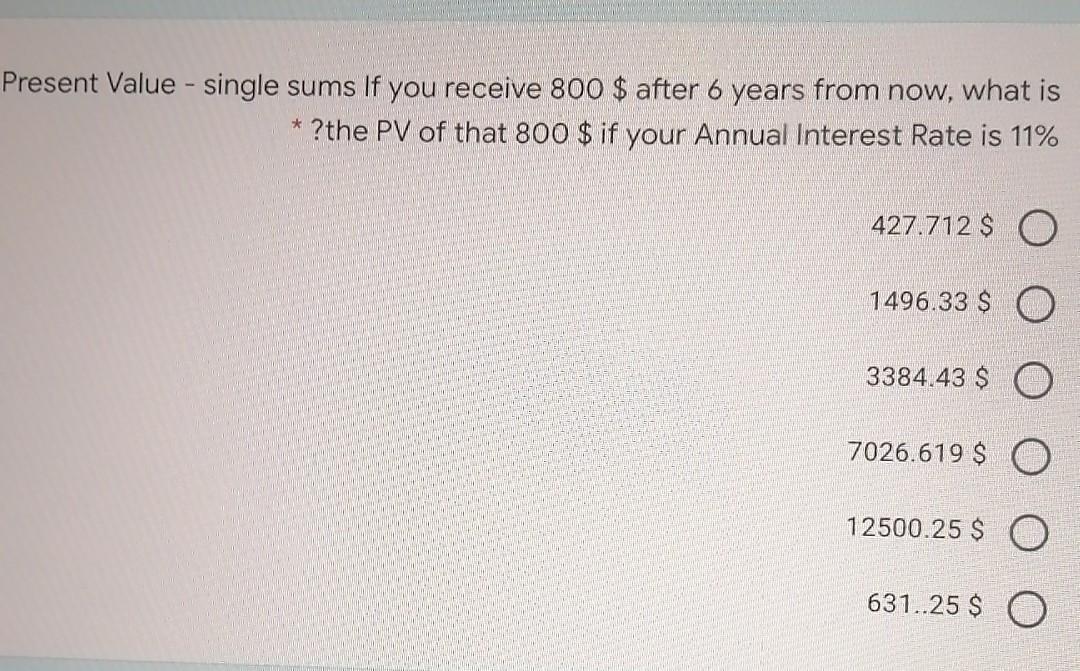 Present Value - single sums If you receive 800 $ after